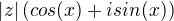 $\left | z \right |(cos(x)+isin(x))$