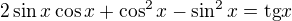 $2\sin x\cos x+\cos ^2x-\sin ^2x=\text{tg}x$