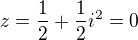 $z=\frac12+\frac12i^2=0$
