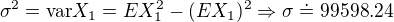 $\sigma^2=\text{var}X_1=EX_1^2-(EX_1)^2 \Rightarrow \sigma \doteq 99598.24$