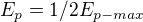 $E_p = 1/2 E_{p-max}$