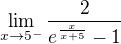 $\lim_{x\to5^{-}}\frac{2}{e^{\frac{x}{x+5}}-1}$
