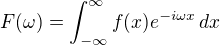 $F(\omega)=\int_{-\infty}^{\infty}f(x)e^{-i\omega x}\,dx$