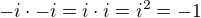 $-i\cdot -i=i\cdot i=i^{2}=-1$
