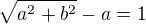 $\sqrt{a^2+b^2}-a=1$