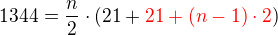 $1344= \frac{n}{2} \cdot (21+ \color {red}21+(n-1)\cdot2\color {black})$
