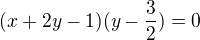 $(x+2y-1)(y-\frac{3}{2})=0$