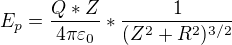 $E_{p}=\frac{Q*Z}{4\pi \varepsilon _{0}}*\frac{1}{(Z^{2}+R^{2})^{3/2}}$