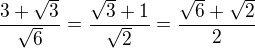 $\frac{3+\sqrt 3}{\sqrt 6}=\frac{\sqrt 3+1}{\sqrt2}=\frac{\sqrt 6+\sqrt 2}{2}$
