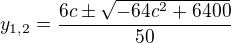 kopírovat do textarea $y_{1,2}=\frac{6c\pm\sqrt{-64c^2+6400}}{50}$