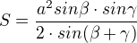 $S=\frac{a^{2}sin\beta \cdot sin\gamma }{2\cdot sin(\beta+\gamma )}$
