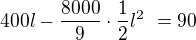 $400 l -{\frac{8000}{9}}\cdot \frac 12 l^2� = 90$