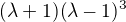 $(\lambda +1)(\lambda -1)^{3}$