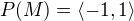 $P(M) = \langle -1, 1\rangle$
