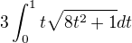 $3\int_{0}^{1}t\sqrt{8t^2+1}dt $