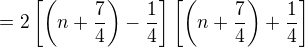 $=2\[\(n+\frac 74\)-\frac 14\] \[\(n+\frac 74\)+\frac 14\]$