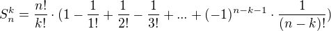 $S_n^k = \frac{n!}{k!} \cdot (1 - \frac1{1!} + \frac1{2!} - \frac1{3!} + ... + (-1)^{n-k-1} \cdot \frac1{(n-k)!})$