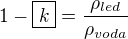 $1-\boxed{k}=\frac{\rho_{led}}{\rho_{voda}}$