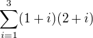 $\sum_{i=1}^{3}(1+i)(2+i)$