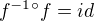 $ f^{-1}�f= id$