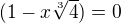 $(1-x\sqrt[3]{4}) = 0$
