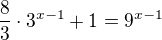 $\frac{8}{3}\cdot 3^{x-1}+1=9^{x-1}$