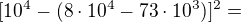 $[10^{4} - (8\cdot 10^{4} - 73\cdot 10^{3})]^{2} =$