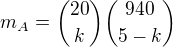 $m_A = {20 \choose k}{940 \choose 5-k}$