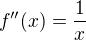 $f''(x) = {1 \over x}$