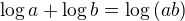 $ \log a + \log b = \log {(ab)}$