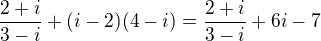 $\frac{2+i}{3-i}+(i-2)(4-i)=\frac{2+i}{3-i}+6i-7$