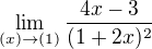 $\lim_{(x)\to(1)}\frac{4x-3}{(1+2x)^2}$