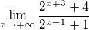 $\lim_{x\to+\infty }\frac{2^{x+3}+4}{2^{x-1}+1}$