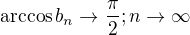 kopírovat do textarea $ \arccos b_n \rightarrow \frac{\pi}{2}; n \rightarrow \infty$