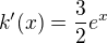 $k'(x)=\frac{3}{2}e^x$