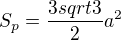 $S_p=\frac{3 sqrt3}{2}a^2$