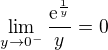 $\lim_{y\to0^-} \frac{\mathrm{e}^{\frac{1}{y}}}{y}=0 $