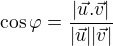 $\cos \varphi =\frac{|\vec{u}.\vec{v}|}{|\vec{u}||\vec{v}|}$