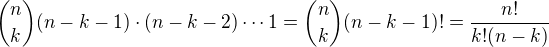 ${n\choose k}(n-k-1)\cdot(n-k-2)\cdots1={n\choose k}(n-k-1)!=\frac{n!}{k!(n-k)}$