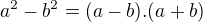$a^2-b^2=(a-b).(a+b)$