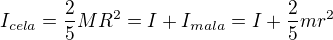 $I_{cela}=\frac{2}{5}MR^{2}=I+I_{mala}=I+\frac{2}{5}mr^{2}$