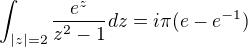 kopírovat do textarea $\int_{|z|=2}^{}\frac{e^{z}}{z^{2}-1}dz=i\pi (e-e^{-1})$