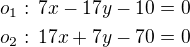 $o_1:\,7x-17y-10=0\\o_2:\,17x+7y-70=0$