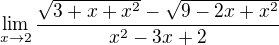 $\lim_{x\to2}\frac{\sqrt{3+x+x^2}-\sqrt{9-2x+x^2}}{x^2-3x+2}$