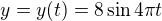 $y=y(t) = 8\sin 4\pi t $