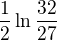 $\frac{1}{2}\ln \frac{32}{27}$