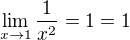 $\lim_{x\to1}\frac{1}{x^{2}} = 1 = 1$