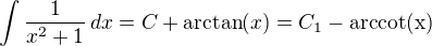 $\int \frac{1}{x^2+1} \, dx=C+\arctan(x)=C_1-\text{arccot(x)}$