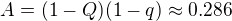 $A = (1-Q)(1-q) \approx 0.286$