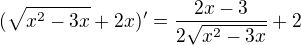 $(\sqrt{x^2 -3x} +2x)'=\frac {2x-3}{2\sqrt{x^2-3x}}+2$